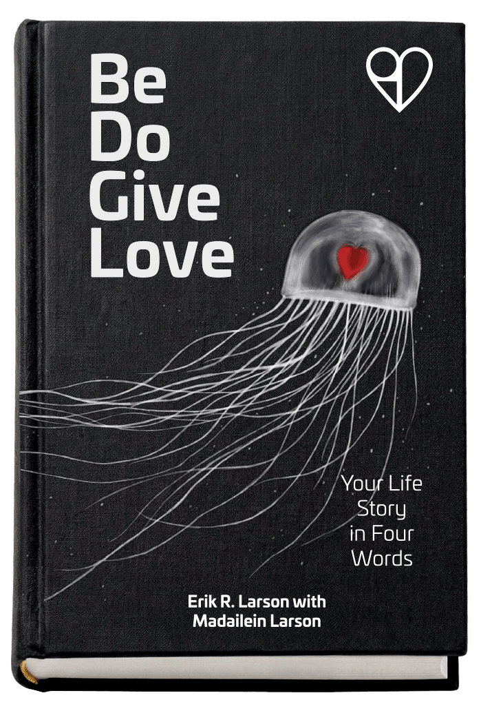 Be Do Give Love book cover, by Erik R. Larson with Madailein Larson